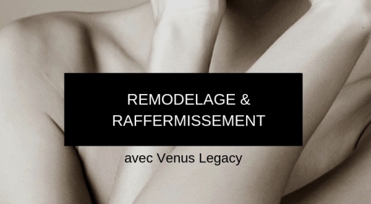 Remodelage et raffermissement // Venus Legacy