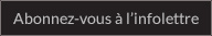 Abonnez-vous à l'infolettre